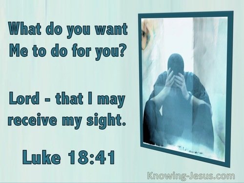 Receiving sight-Luke 18-41